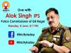 Lockdown Exclusive: गौतमबुद्ध नगर के पुलिस कमिश्नर आलोक सिंह के साथ सोमवार शाम 7 बजे